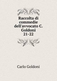 Raccolta di commedie dell`avvocato C. Goldoni. 21-22