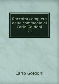 Raccolta completa delle commedie di Carlo Goldoni. 25