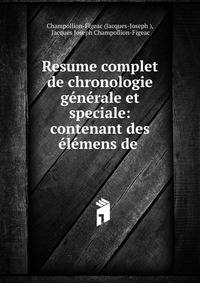 Resume complet de chronologie generale et speciale: contenant des elemens de .