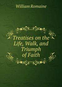 Treatises on the Life, Walk, and Triumph of Faith