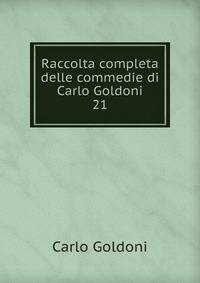 Raccolta completa delle commedie di Carlo Goldoni. 21