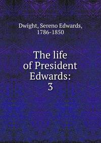 The life of President Edwards:. 3