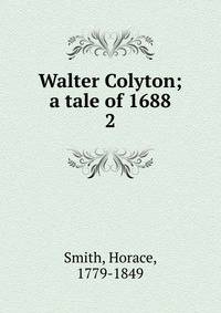 Walter Colyton; a tale of 1688. 2