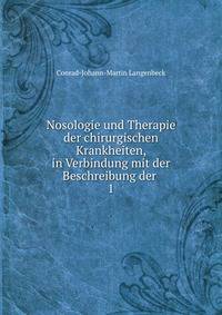 Nosologie und Therapie der chirurgischen Krankheiten, in Verbindung mit der Beschreibung der .. 1