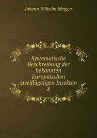 Systematische Beschreibung der bekannten Europischen zweiflgeligen Insekten. 8