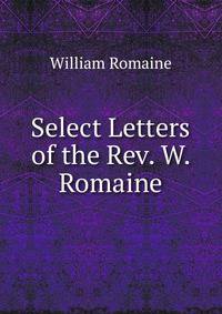 Select Letters of the Rev. W. Romaine