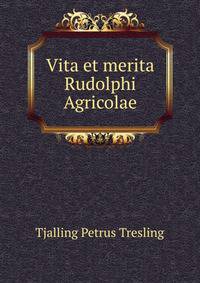 Vita et merita Rudolphi Agricolae