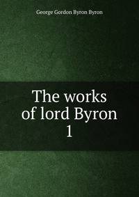 The works of lord Byron. 1