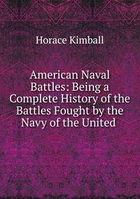 American Naval Battles: Being a Complete History of the Battles Fought by the Navy of the United .