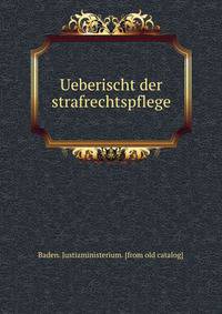 Ueberischt der strafrechtspflege