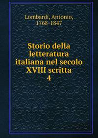 Storio della letteratura italiana nel secolo XVIII scritta. 4