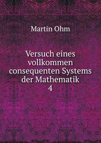 Versuch eines vollkommen consequenten Systems der Mathematik. 4