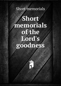 Short memorials of the Lord's goodness