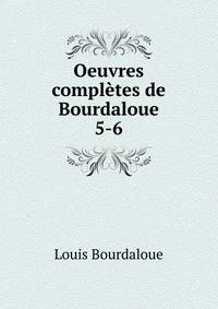 Oeuvres compltes de Bourdaloue. 5-6
