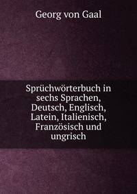 Spruchworterbuch in sechs Sprachen, Deutsch, Englisch, Latein, Italienisch, Franzosisch und ungrisch