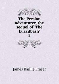 The Persian adventurer, the sequel of 'The kuzzilbash'.