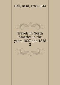 Travels in North America in the years 1827 and 1828. 2
