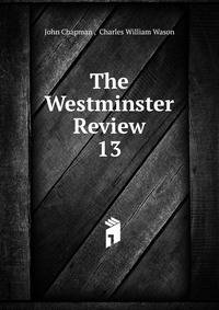 The Westminster Review. 13
