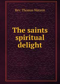 The saints spiritual delight