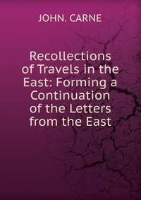 Recollections of Travels in the East: Forming a Continuation of the Letters from the East
