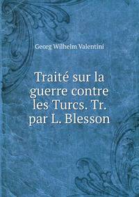 Traite sur la guerre contre les Turcs. Tr. par L. Blesson