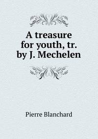 A treasure for youth, tr. by J. Mechelen