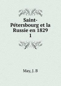 Saint-Petersbourg et la Russie en 1829. 1