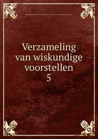 Verzameling van wiskundige voorstellen. 5
