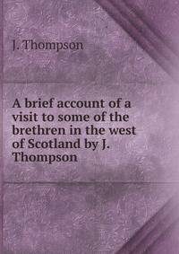A brief account of a visit to some of the brethren in the west of Scotland by J. Thompson.