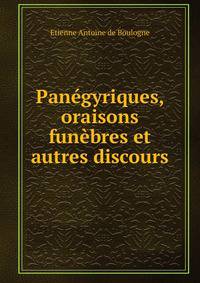 Panegyriques, oraisons funebres et autres discours