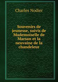 Souvenirs de jeunesse, suivis de Mademoiselle de Marsan et la neuvaine de la chandeleur
