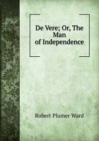De Vere; Or, The Man of Independence