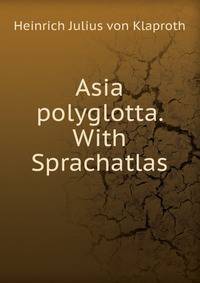 Asia polyglotta. With Sprachatlas