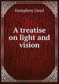 A treatise on light and vision