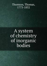 A system of chemistry of inorganic bodies