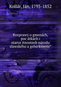 Rozprawy o gmena?ch, poc?a?tka?ch i staroz?itnostech na?rodu slawske?ho a geho kmenu?