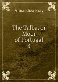 The Talba, or Moor of Portugal. 3