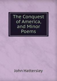 The Conquest of America, and Minor Poems