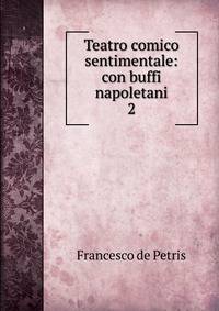 Teatro comico sentimentale: con buffi napoletani. 2