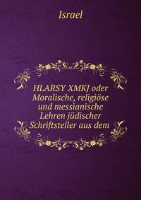 HLARSY XMKJ oder Moralische, religiose und messianische Lehren judischer Schriftsteller aus dem .