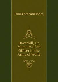 Haverhill, Or, Memoirs of an Officer in the Army of Wolfe