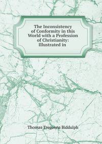 The Inconsistency of Conformity in this World with a Profession of Christianity: Illustrated in .