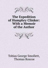 The Expedition of Humphry Clinker: With a Memoir of the Author