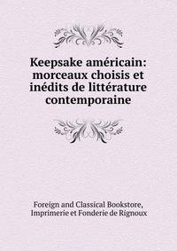 Keepsake americain: morceaux choisis et inedits de litterature contemporaine