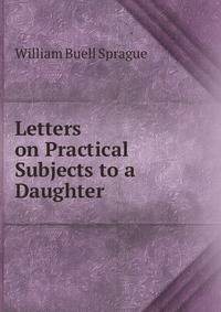 Letters on Practical Subjects to a Daughter