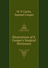 Illustrations of S. Cooper's Surgical Dictionary