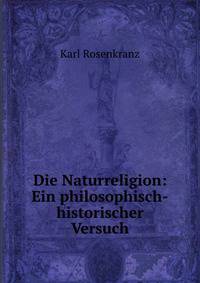 Die Naturreligion: Ein philosophisch-historischer Versuch