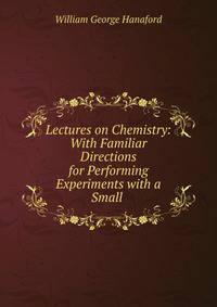 Lectures on Chemistry: With Familiar Directions for Performing Experiments with a Small .