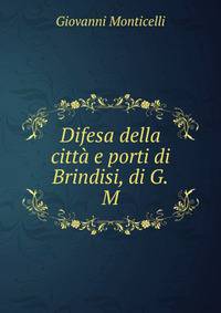 Difesa della citta e porti di Brindisi, di G.M.