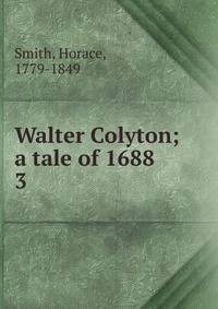 Walter Colyton; a tale of 1688. 3
